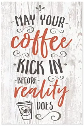 

May Your Coffee Kick in Before Reality Does Rustic Wood Wall Sign