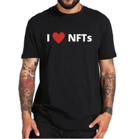 i love nfts t shirt non fungible token blockchain and digital art basic summer tee tops 100 cotton casual homme camiseta