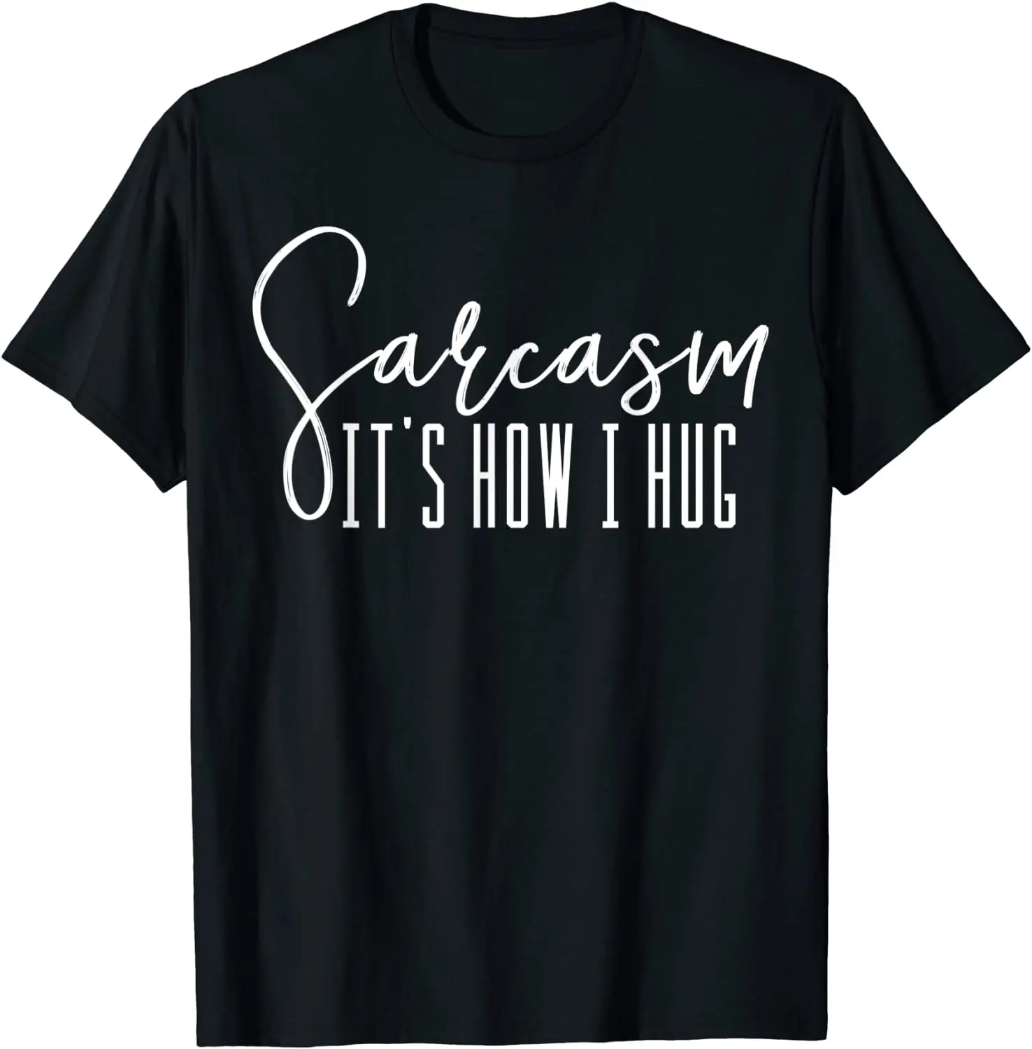 

Funny Novelty T-Shirt - Sarcasm It's How I Hug Men's T-shirt