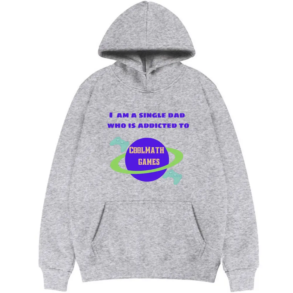 

I Am A Single Dad Who Is Addicted To Coolmath Games Print Hoodies Men Women Fashion Game Player Hoodie Men Oversized Streetwear