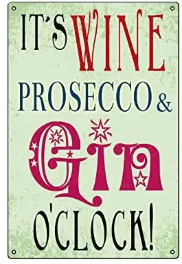 

Vintage Metal Tin Sign It's Wine Prosecco and Gin O'Clock Bar Corridor Bistro Wall Decoration Metal Plate 8x12 or 12x16 Inches