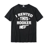 i rented this hooker premium t shirt prevalent mens tshirts cotton tops shirts print men christmas streetwear