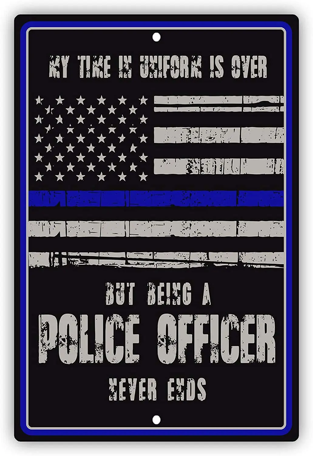 

Afterprints My Time in Uniform is Over But Being A Police Officer Never Unique Novelty Warning Notice Aluminum Metal Sign 8"x12"