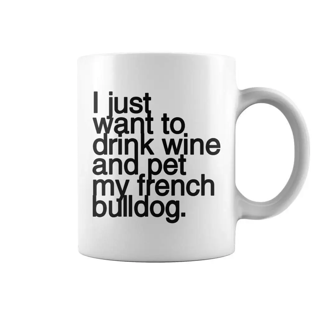 Я просто хочу пить вино и питомца мой французский бульдог кружка для кофе с