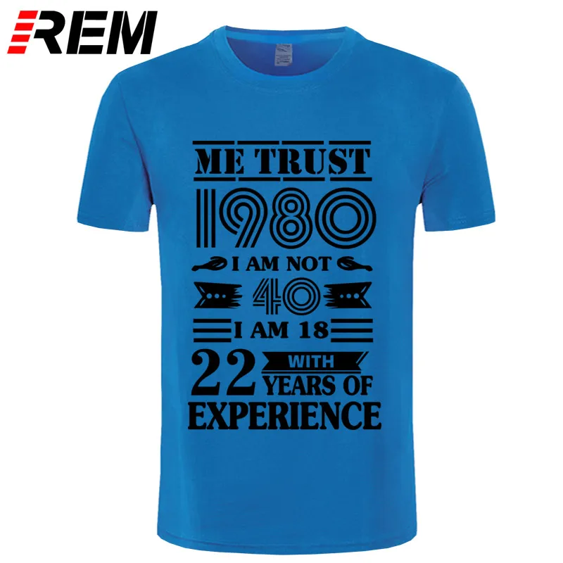 blue black REM 1980 ME TRUST I'm NOT 40 IAM 18 с 22 летним опытом футболка мужская мода - Цвет: blue black