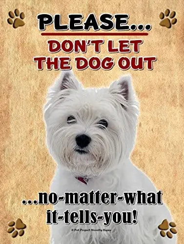 

Westhighland Terrier Westie - Don't Let The Dog Out... 9X12 Realistic Pet Image New Aluminum Metal Outdoor Dog