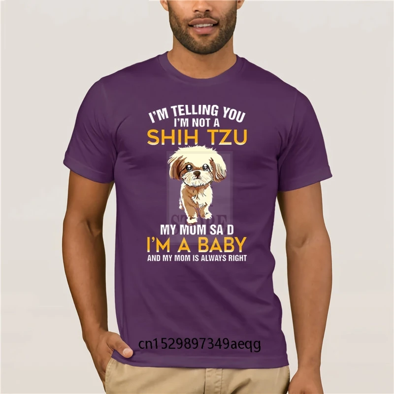 

Fashion T Shirt 100% Cotton tshirt men Im Not A Shih Tzu My Mom Said Im A Baby T shirt