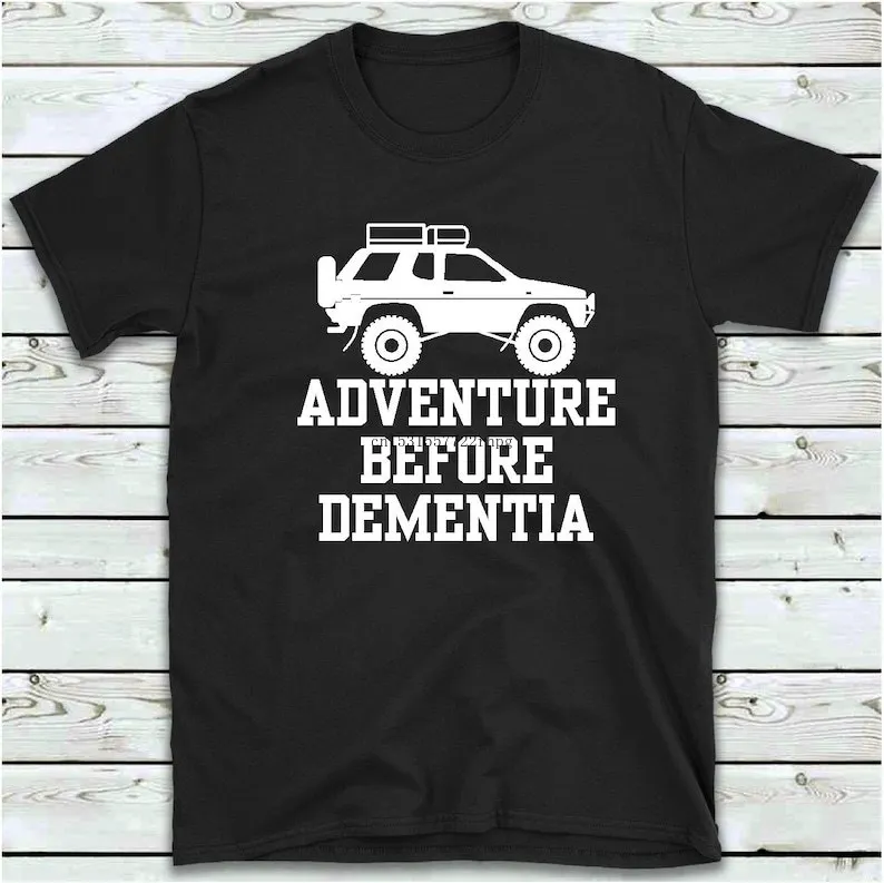 

Adventure Before Dementia T Shirt, Off Road 4x4 Birthday T-Shirt, Retirement Gift Tee Shirts men