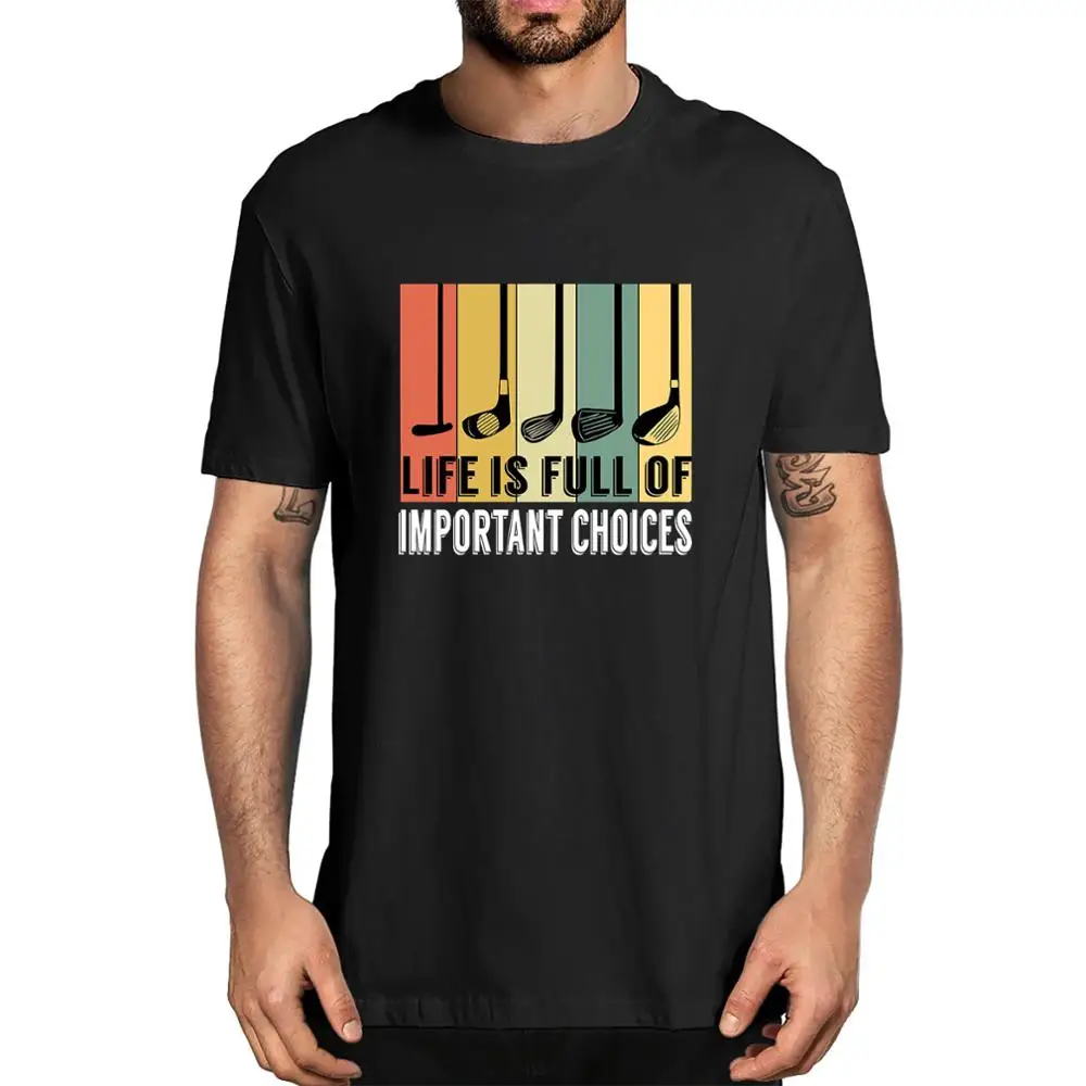 

Unisex Golf Life Is Full Of Important Choices Funny Golfing Men's Short Sleeve TShirt Fashion Women Tee Gift