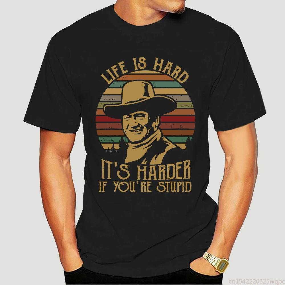 

John Wayne Life Is Hard It'S Harder If You'Re Stupid Black T Shirt