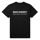 Хирургия головного мозга Забавный доктор нейрохирург унисекс Графический Модный Новый хлопковый комплект из футболки с коротким рукавом с О-образным вырезом Harajuku футболка