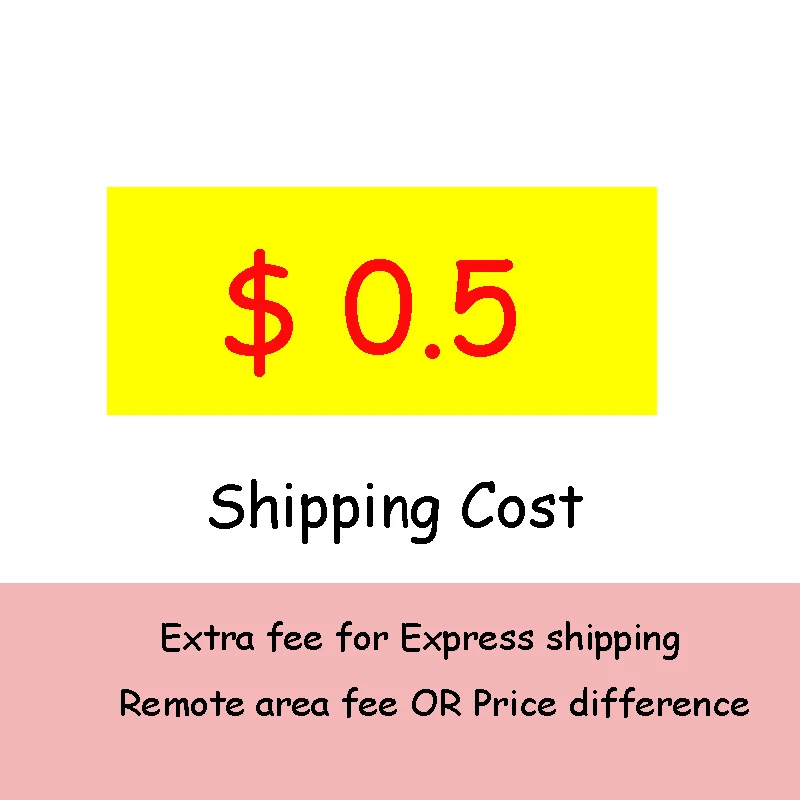 

Extra shipping fee for Express shipping or remote area fee or return cost