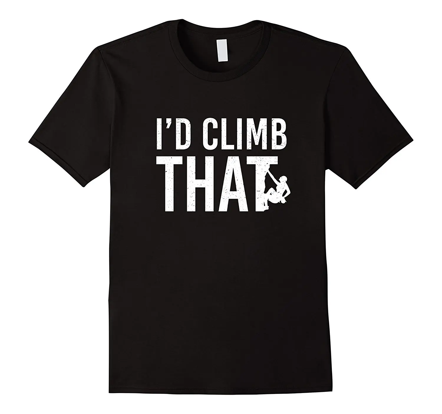 

I'd Climb That Funny T-Shirt - Rock Mountain Climbs Tee Cheap Sale 100 % Cotton Top Tee Brand Style Short Sleeve Tops