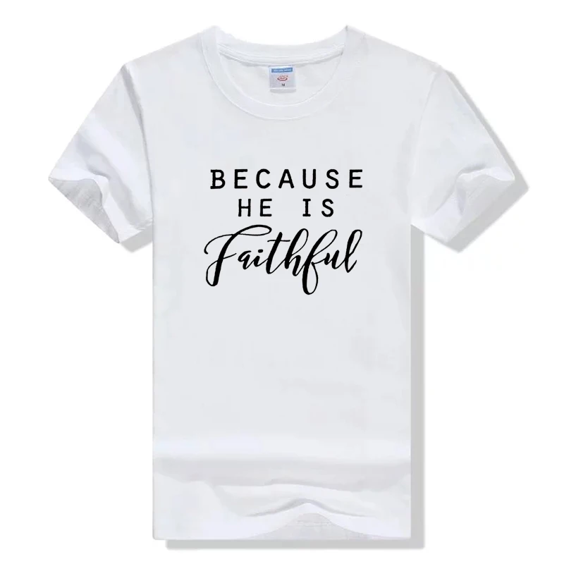 

Because He Is Faithful Letter Print T Shirt Women Christian Tshirt Tees Female Fashion Clothes t-shirt Funny Cotton Graphic Tees