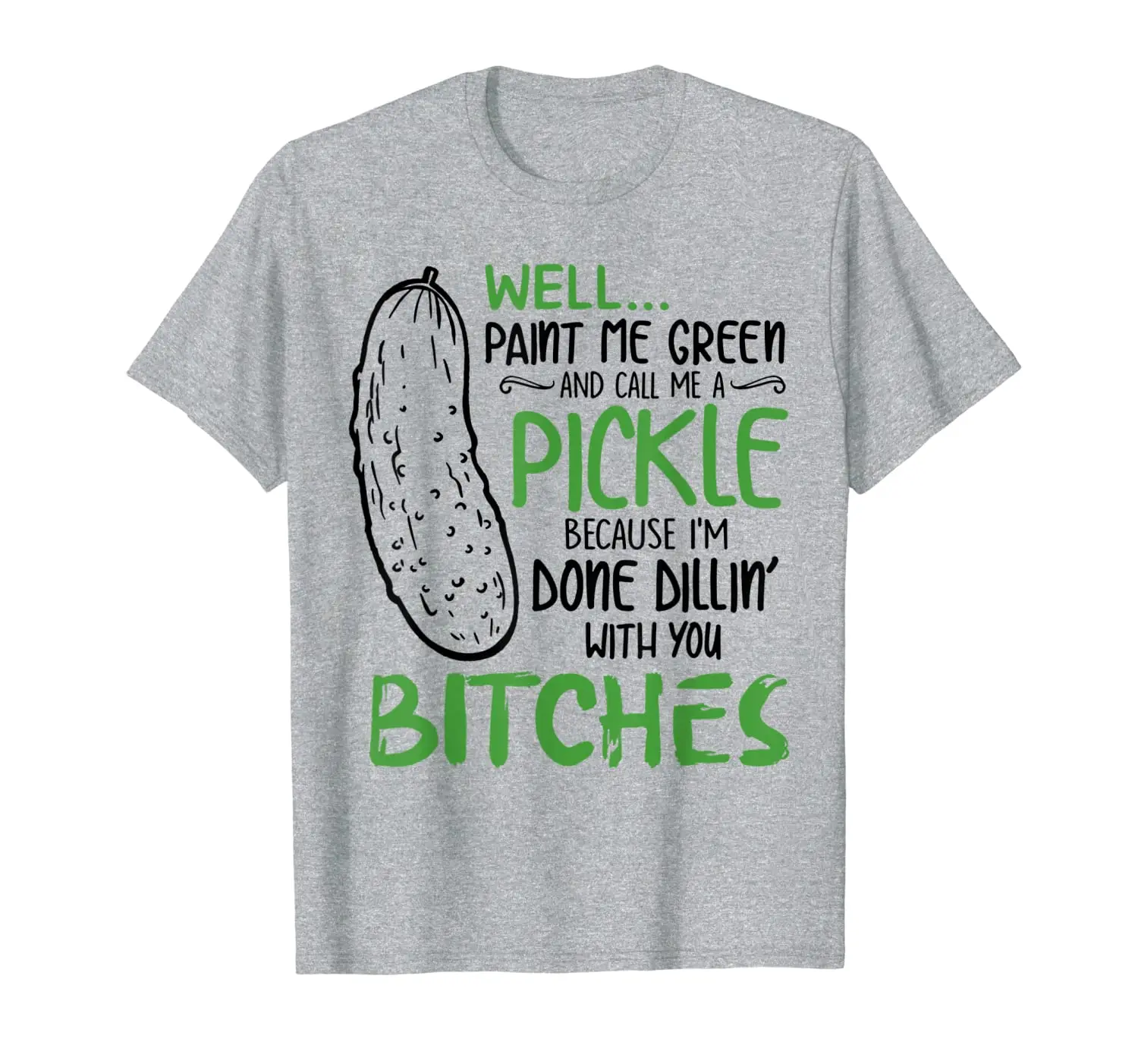 

Well Paint Me Green And Call Me A Pickle Funny T-Shirt