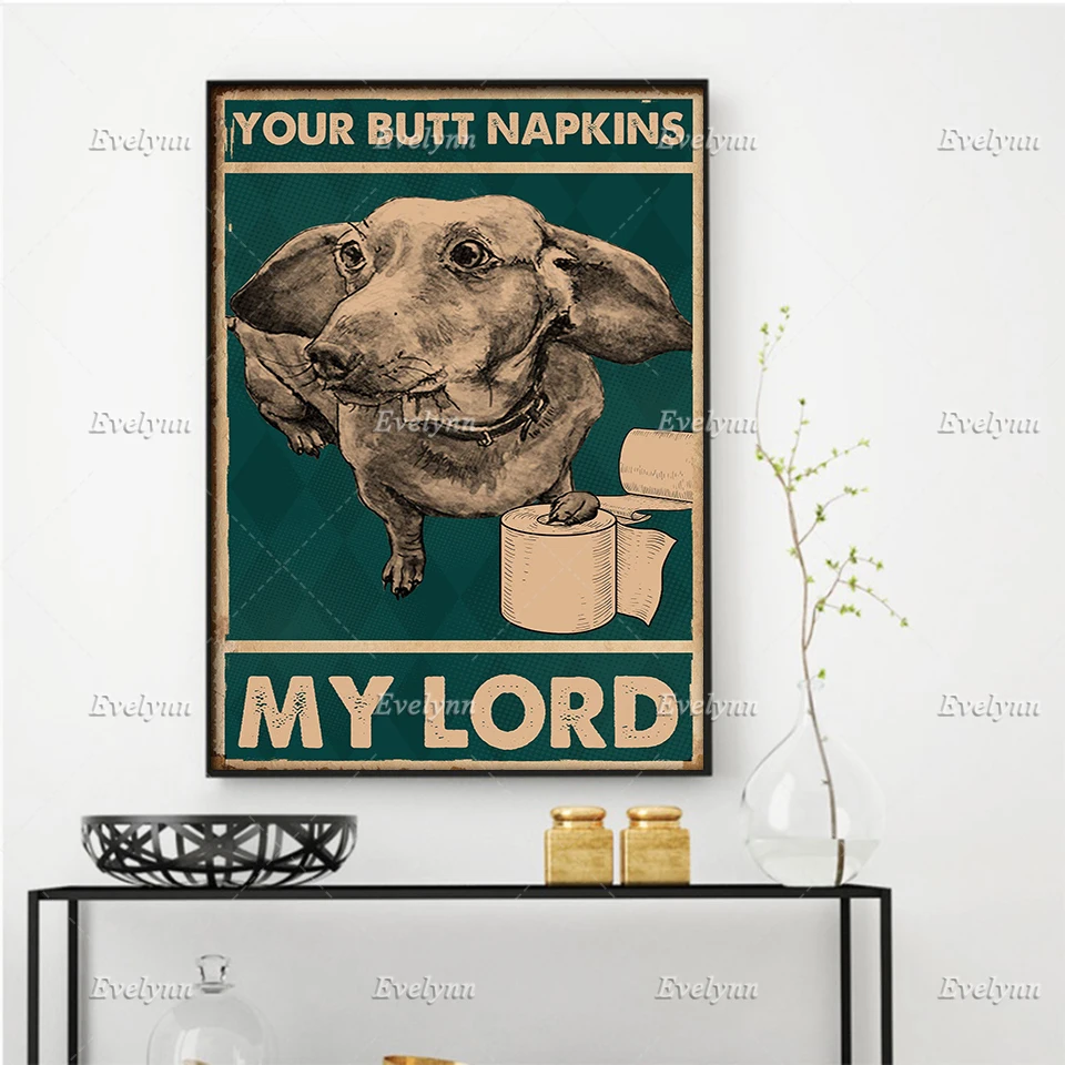 

Dachshund Dog Lovers Yout Butt Napkins My Lord Poster Restroom Toilet Decor Home Decor Prints Wall Art Canvas Unique Gift