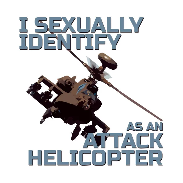 

I Sexually Identify As An Attack Helicopter. Humor Phrase T-Shirt. Summer Cotton O-Neck Short Sleeve Mens T Shirt New S-3XL