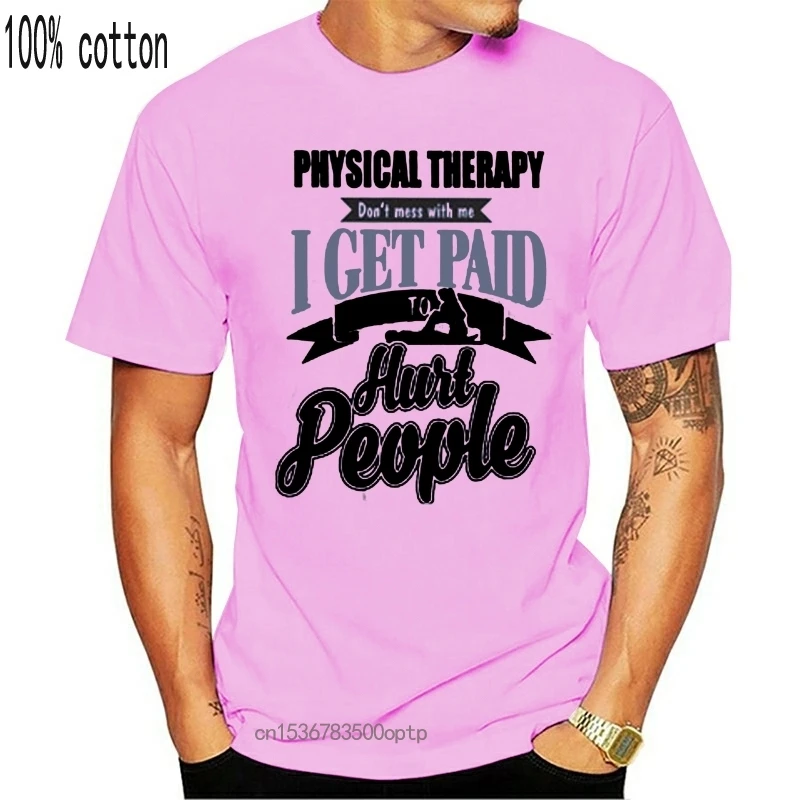 

Men T Shirt Physical Therapy Don t Mess With Me I Get Paid To Hurt People Women t-shirt