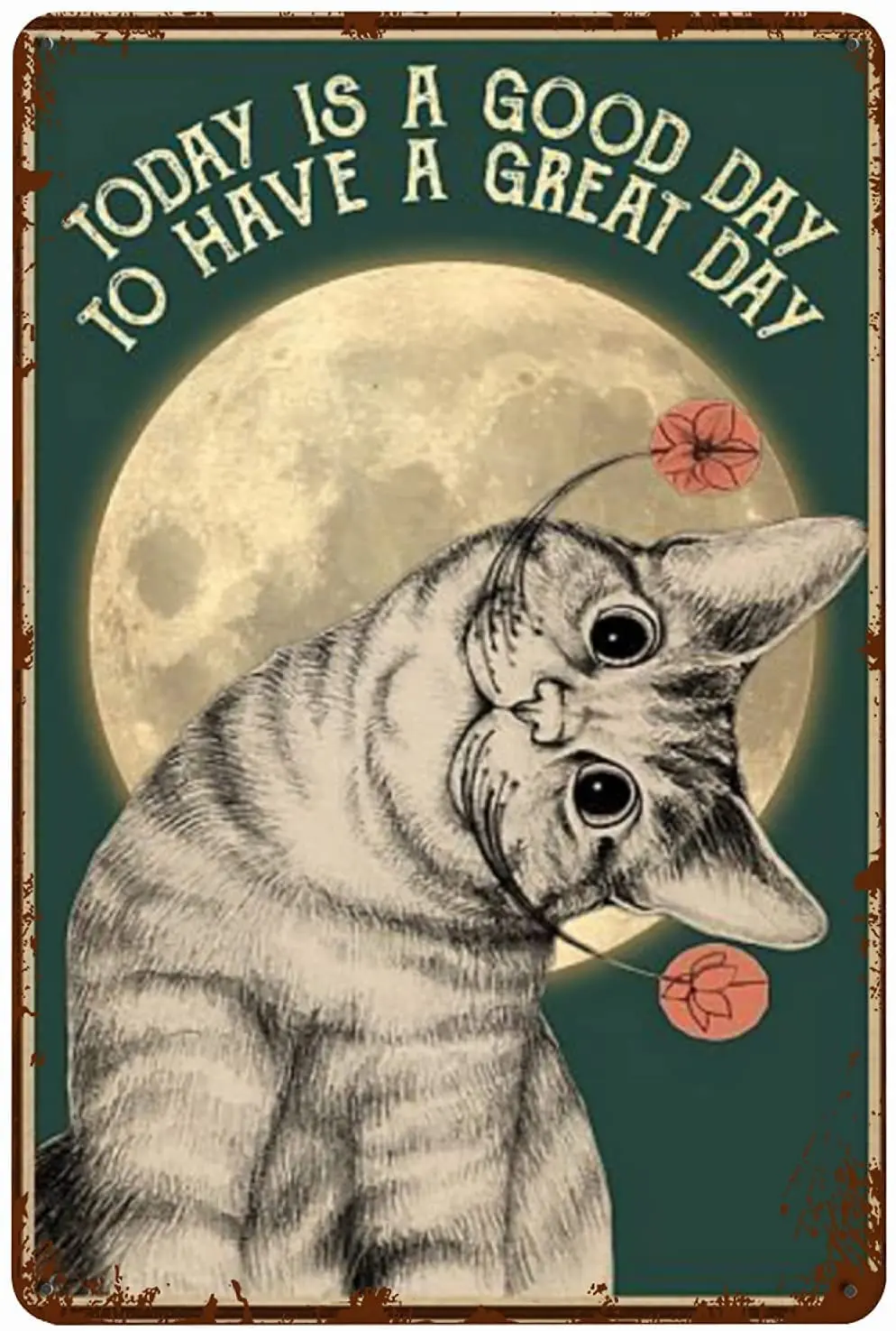 

Cat Today Is A Good Day To Have A Great Day Metal Tin Signs Wall Decor Vintage Tin Sign Wall Art Plaque Decoration Mural