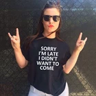 Извините, я опоздал, я не захотел прийти, летняя смешная футболка с надписью, женские футболки с круглым вырезом, винтажные топы, женская одежда