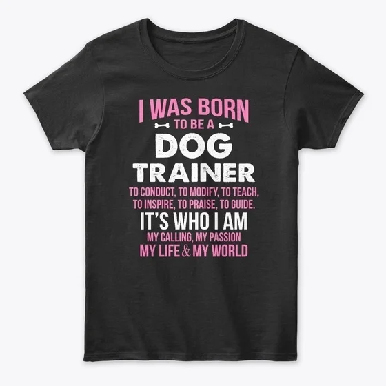 

Born To Be A Dog Trainer Standard Women's T-shirt