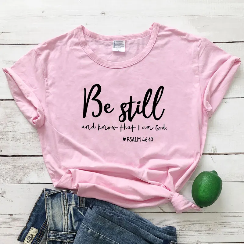 Be Still And Know That I Am God футболка унисекс женская Религиозная Христианская футболка Повседневная летняя Библейская вера стих Графический Топ тройник - Цвет: pink-black text