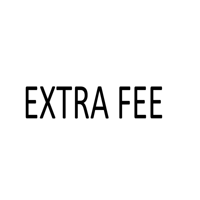 

Extra Fee/cost just for the balance of your order/shipping cost