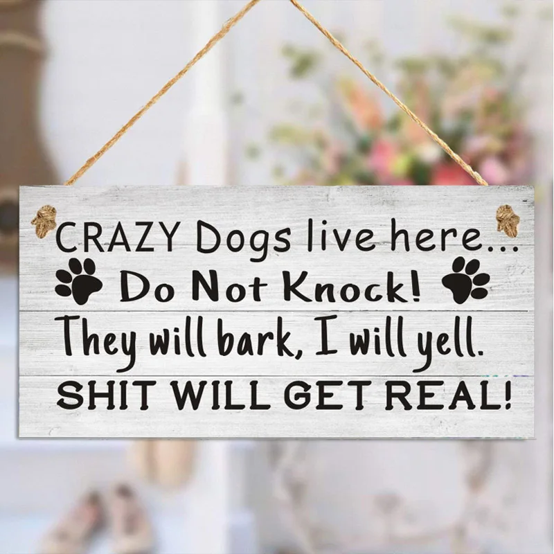 

Crazy Dogs Live Here, Do Not Knock, They Will Bark, I Will Yell, Sh*t Will Get Real, Beware of Dog Sign, home decoration tag