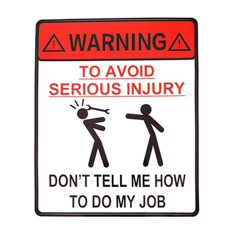 

11.6*13.8CM Car Sticker DONT TELL ME HOW TO DO MY JOB WARNING TO AVOID SERIOUS INJURY