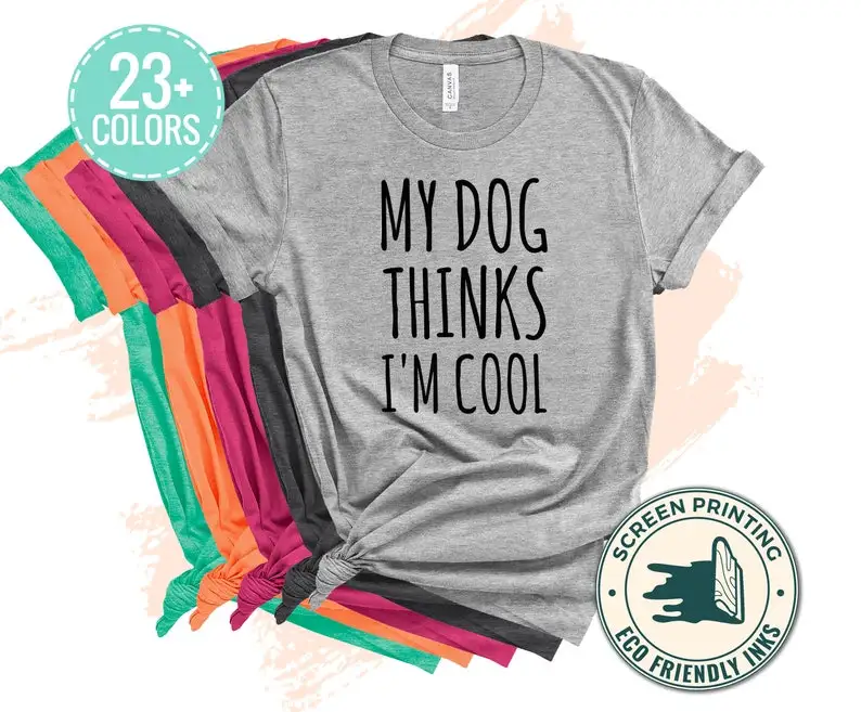 

My Dog Thinks Im Cool T SHirt, Funny Dog Shirt, Mens Dog T shirt, Gift for Dog Lovers, Shirt for Dog Owners, Gift for Dog Owner