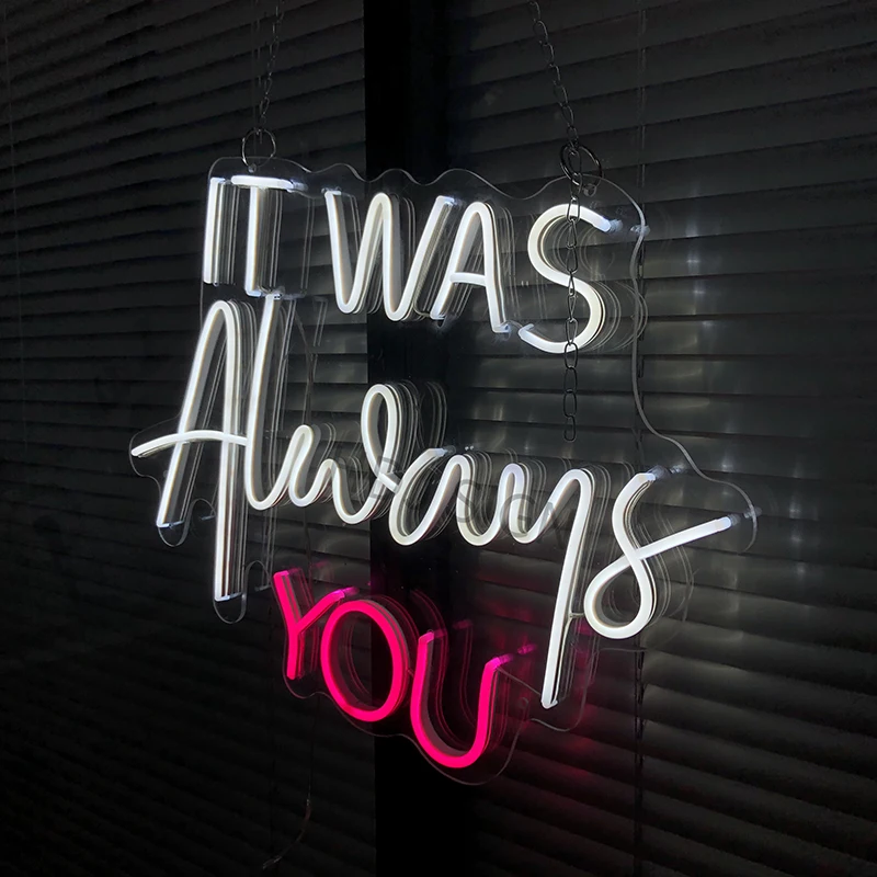 IT WAS Alway you Led Custom Neon Sign для спальни водонепроницаемый внешний настенный акриловый