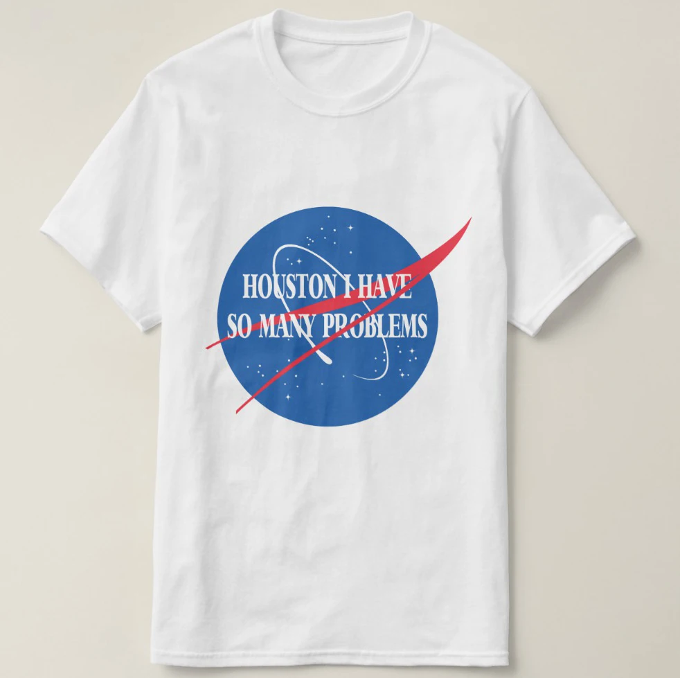 

Printed Men T Shirt Cotton Short Sleeve Houston_ I Have So Many Problems Men Shirt Women tshirt