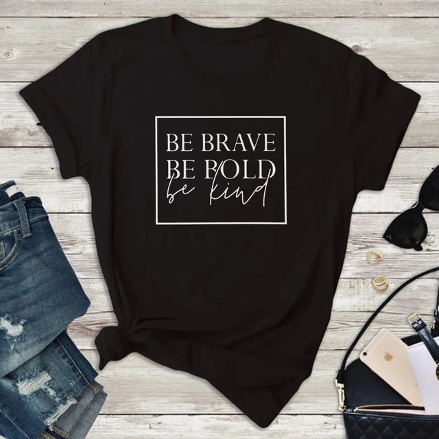 Женская футболка с рисунком BE BRAVE BOLD Повседневная оригинальным дизайном подарок