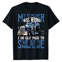 my teacher was wrong trucker gift funny truck driver men t shirt tops tees brand new crazy cotton men t shirts crazy