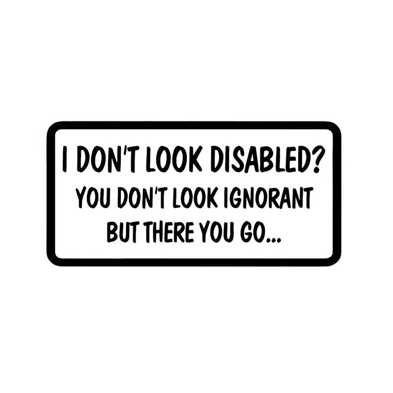 

16*7.9cm I Don'T Look Disabled You Don'T Look Ignorant Funny Car Window Bumper Sticker Vinyl Decor Decals