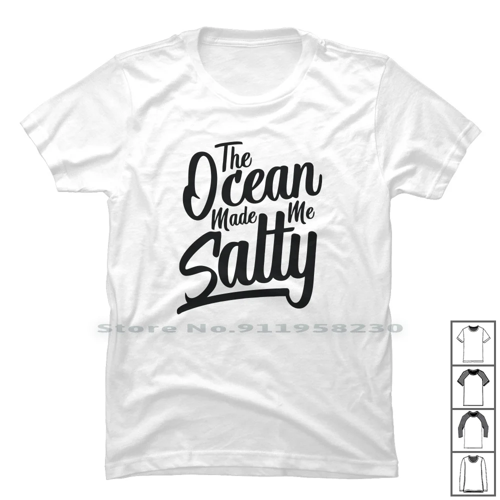 

The Ocean Made Me Salty T Shirt 100% Cotton Slogan Saying Parody Ocean Logan Humor Ying Tage Salt Joke Age Mad