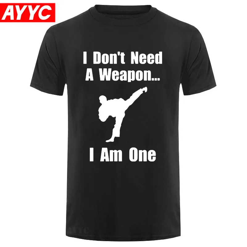 

Fuuny I Don't Need A Weapon I Am One Taekwondo Print T shirt Men's Casual Cotton T Shirt Streetwear Hip Hop Tees