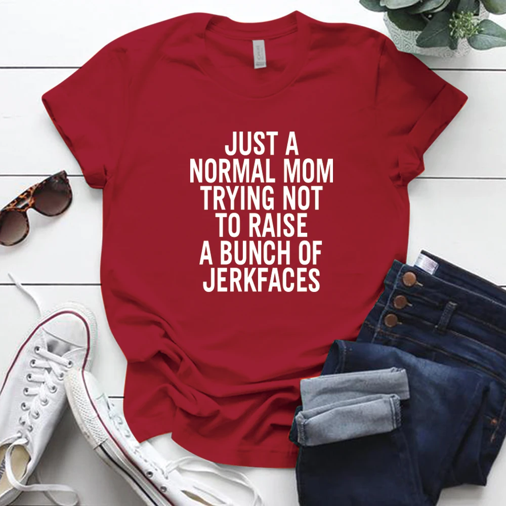 

Just A Normal Mom Trying Not To Raise A Bunch of Jerkfaces Letter Printing Funny Tshirt for Women Round Neck Summer Tees Tosp