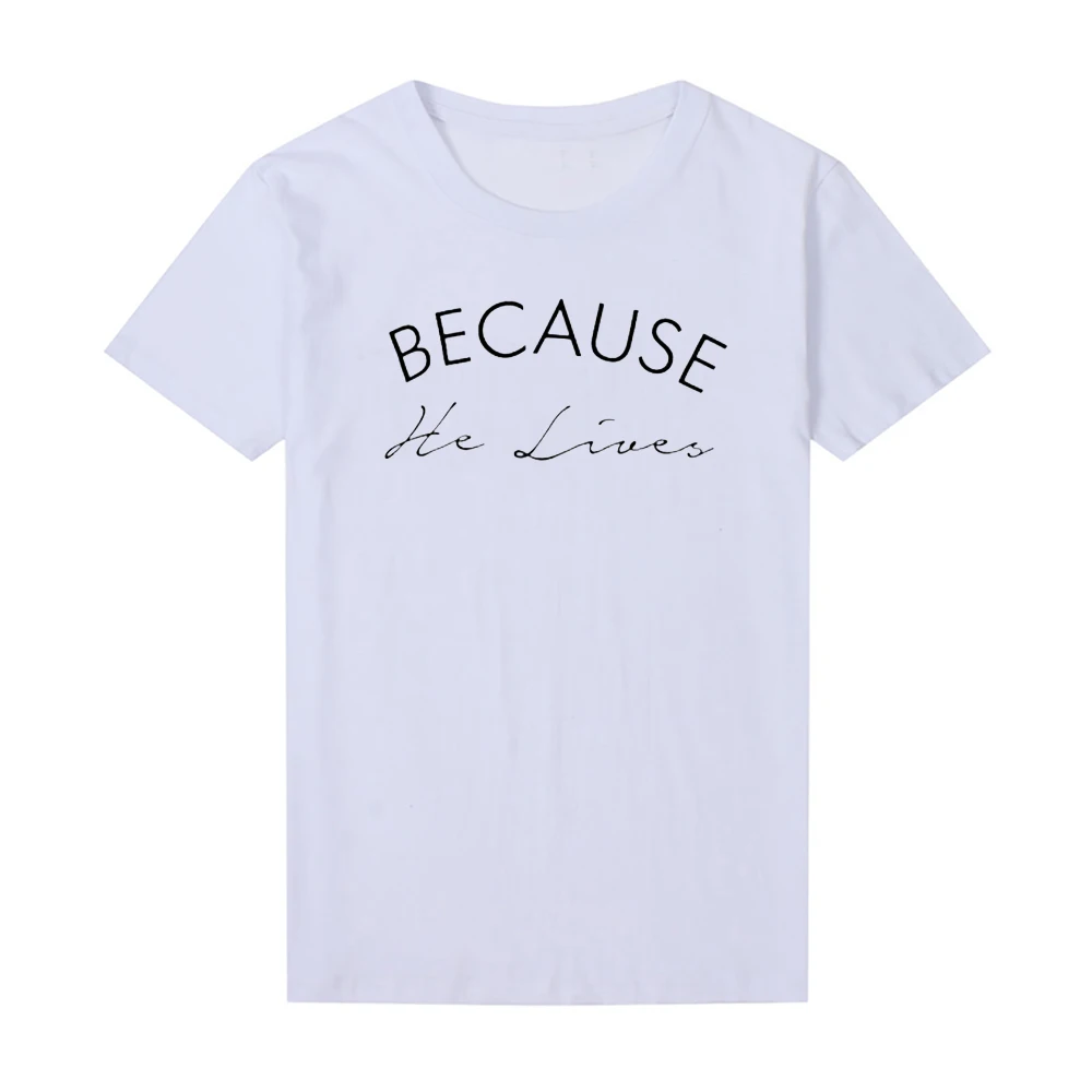 

Because He Lives Christian T-shirt Religion Jesus Faith Tshirt Aesthetic Fashion Shirts Women Pure Cotton Ulzzang Tops Drop Ship