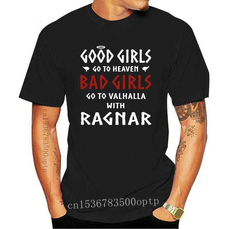 

Men t shirt Good girls go to Heaven Bad girls go to Valhalla with Ragnar Women t-shirt