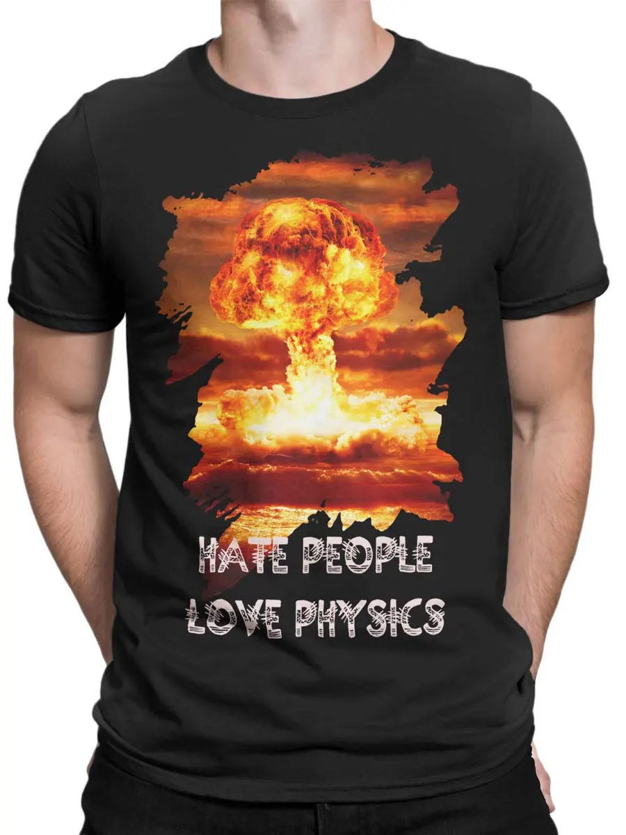 

Mate People Love Physics. Funny Cool Design "Nuclear" Hate T-Shirt. Summer Cotton Short Sleeve O-Neck Mens T Shirt New S-3XL