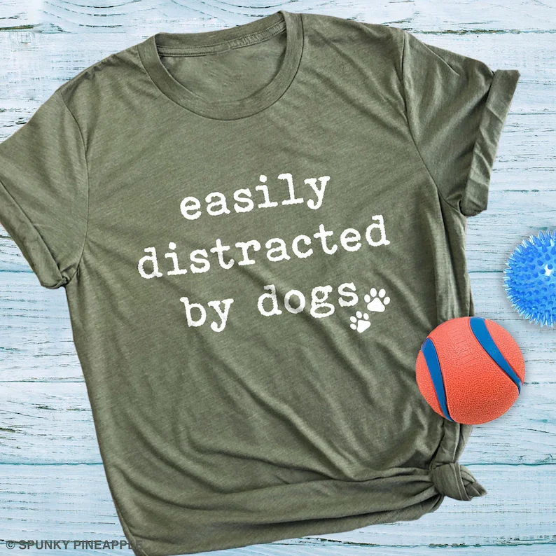 

Dog T-Shirt, Easily Distracted by Dogs, Dog Walker Gift, Funny Dog Owner Graphic Tee