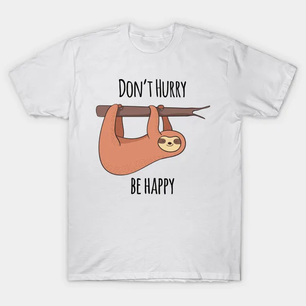 

Men t-shirt Don't Hurry Be Happy! Cute Sloth Gift tshirt Women t shirt