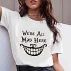 Футболка с рисунком Алисы в стране чудес, модная женская футболка, WE'RE ALL MAD HERE, футболка с принтом Чеширского кота с надписью, женская Harajuku
