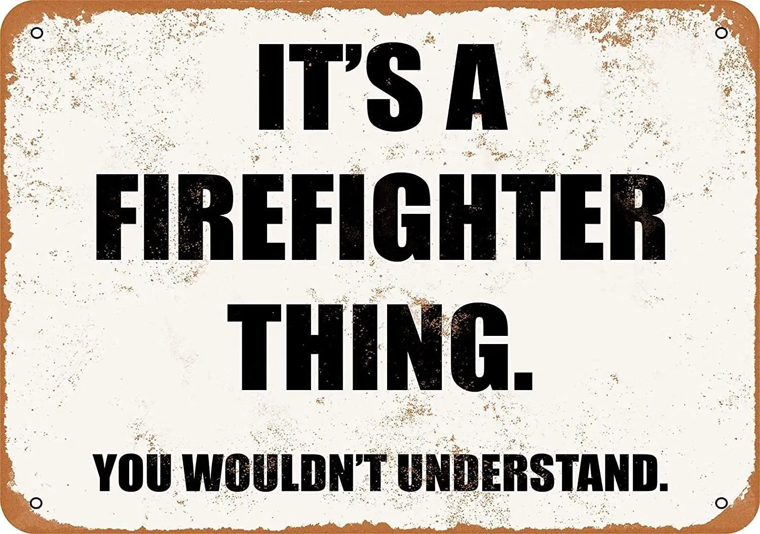 

It's A Firefighter Thing You Wouldn't UnderstandMetal Sign for Home Iron Painting Art Mural Wall Sign Outdoorliving Yard Sign