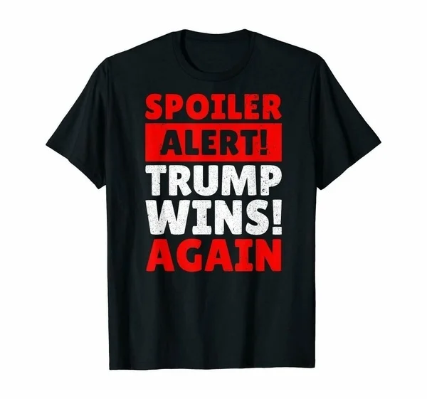 

Trump 2020 Spoiler Alert Trump Wins Again T-shirts size S-4xl US unique 2020