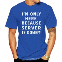 im here because the server is down t shirts short sleeve cotton computer programmer t shirt mans tshirt