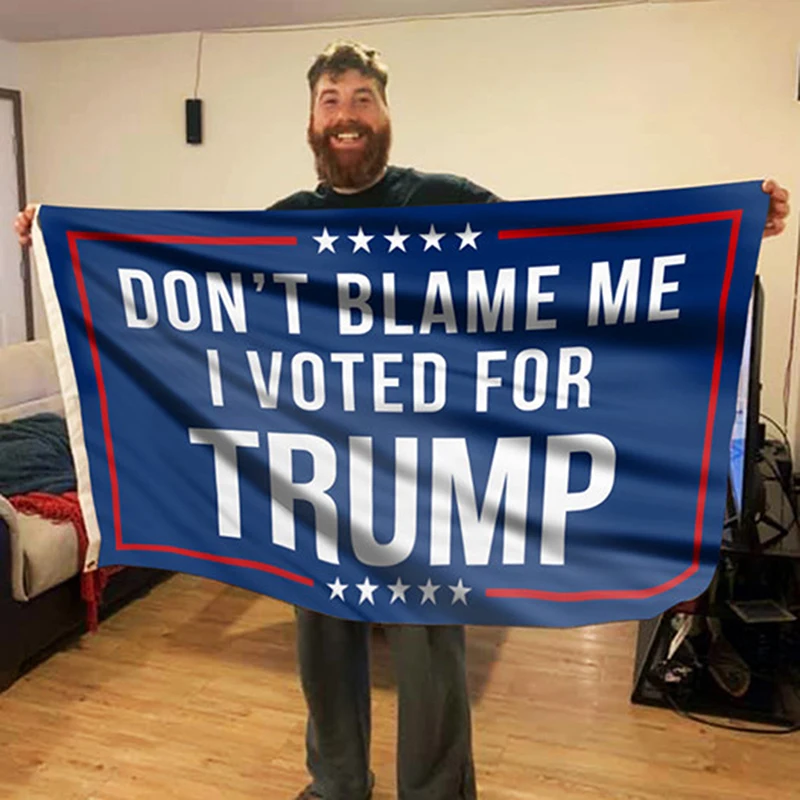 

Don't Blame Me I Voted For Trump Flag Garden Flag House Flag Wall Flag