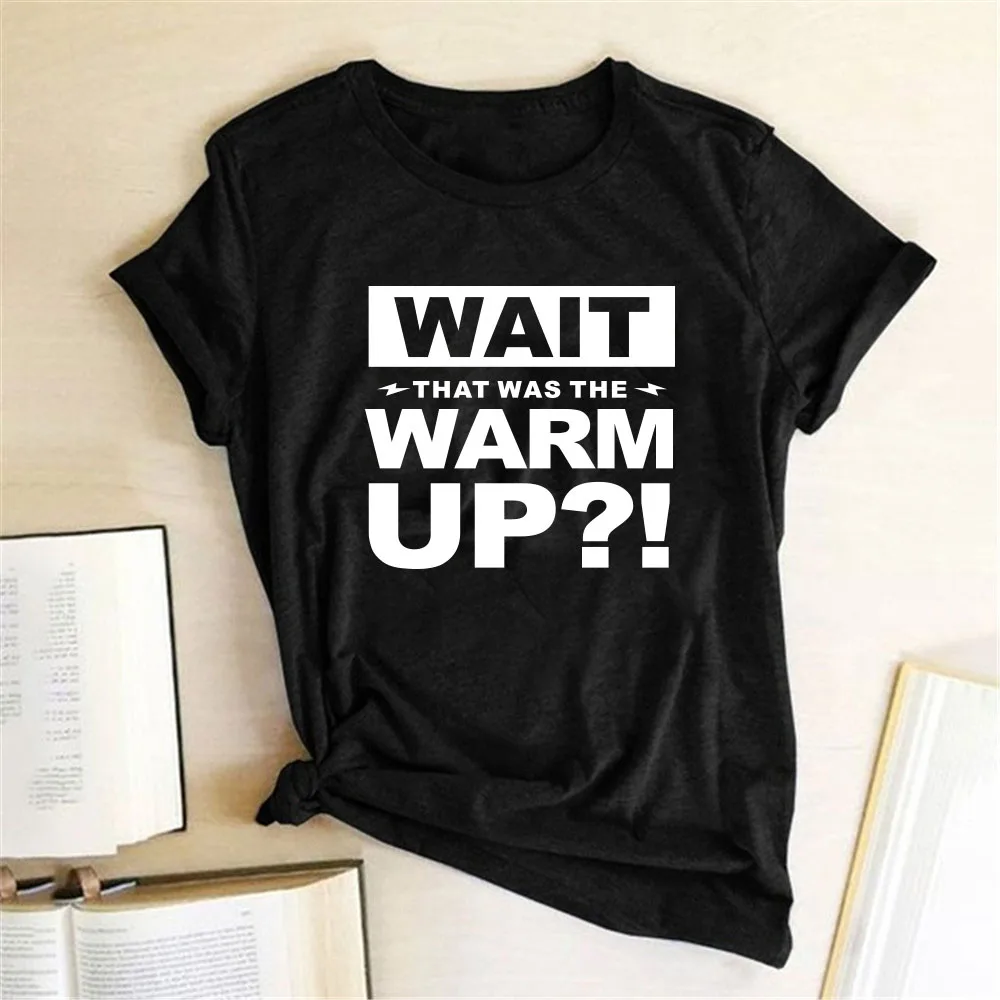 

Wait That Was The Warm Up Letter Printing Women Tshirt Round Neck Casual Loose Tee Shirt aesthetic Clothes Tops mujer camisetas