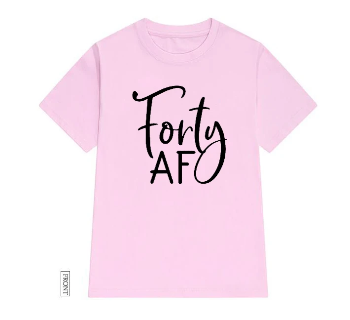

Forty AF 40th birthday letters Print Women tshirt Cotton Casual Funny t shirt Lady Yong Girl Top Tee 5 Colors Drop Ship P869